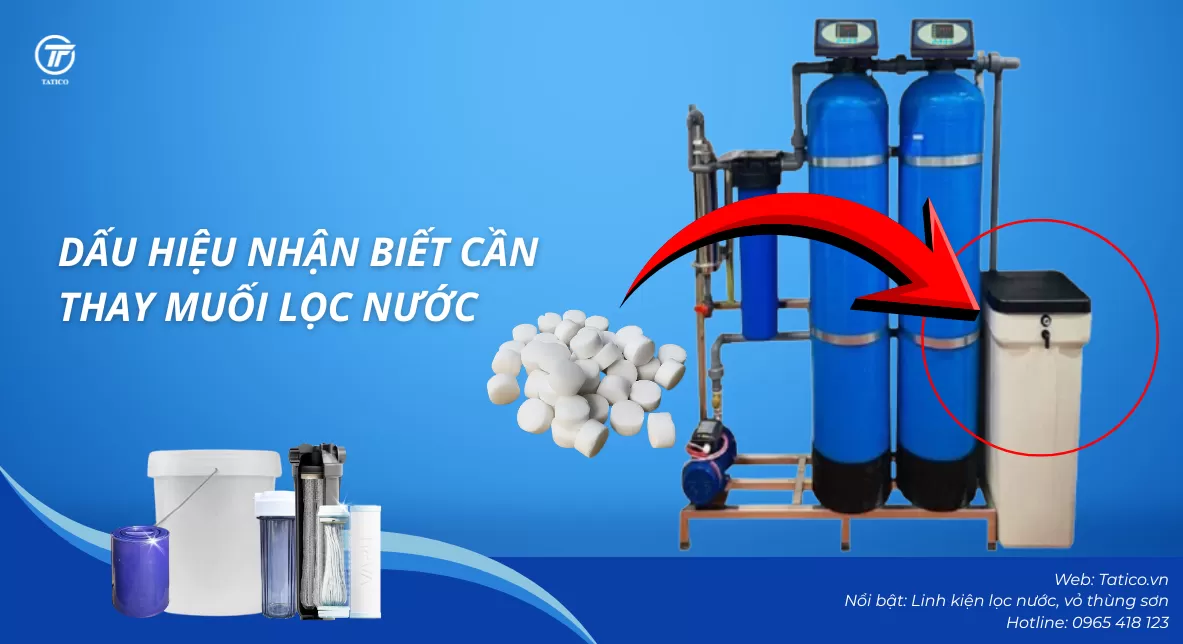 Dấu hiệu nhận biết cần thay muối lọc nước cho th&ugrave;ng muối ho&agrave;n nguy&ecirc;n Tatico
