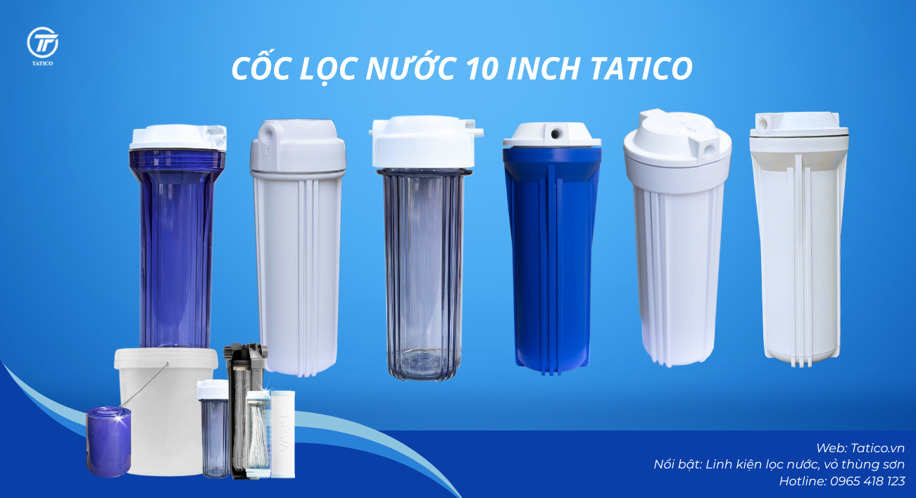Cốc lọc nước 10 inch do Tatico Việt Nam - đơn vị gia công linh kiện lọc nước sản xuất và phân phối