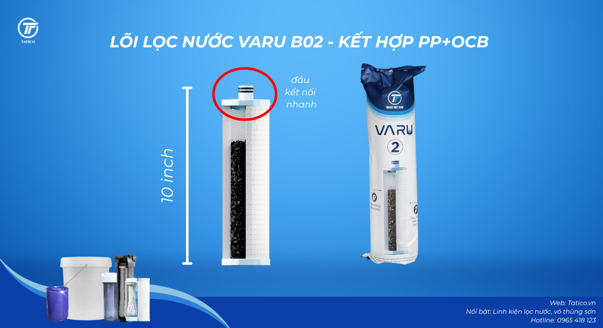 Lõi lọc nước VARU B02 do Tatico sản xuất, hãy mua lõi lọc nước chính hãng để có thể thay lõi lọc nước tại nhà đơn giản nhất