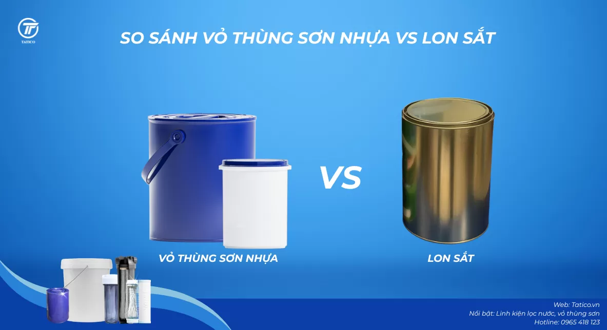So sánh vỏ thùng sơn nhựa và lon sắt | Tatico - nhà sản xuất vỏ thùng sơn nhựa hàng đầu miền Bắc