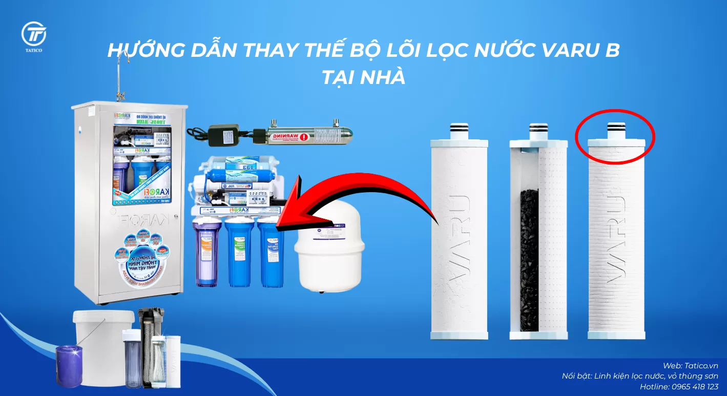 Hướng dẫn thay lõi lọc nước tại nhà với bộ 3 lõi lọc nước VARU Tatico, mua lõi lọc nước chính hãng để đảm bảo chất lượng nước và bảo vệ máy lọc